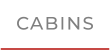 CABINS